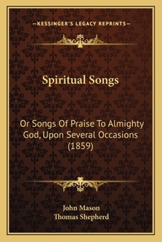 Paperback Spiritual Songs: Or Songs Of Praise To Almighty God, Upon Several Occasions (1859) Book