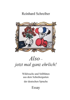 Paperback Also - jetzt mal ganz ehrlich!: Wildwuchs und Stilblüten aus dem Schrebergarten der deutschen Sprache [German] Book