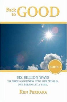 Paperback Back to Good: Six Billion Ways to Bring Goodness into Our World, One Person at a Time Book