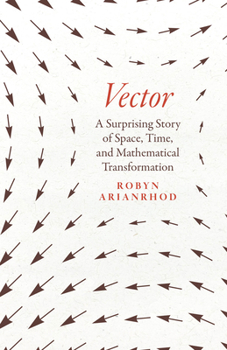 Hardcover Vector: A Surprising Story of Space, Time, and Mathematical Transformation Book