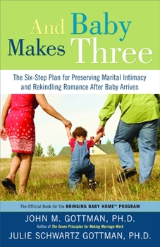 Paperback And Baby Makes Three: The Six-Step Plan for Preserving Marital Intimacy and Rekindling Romance After Baby Arrives Book