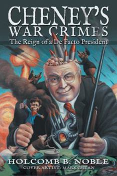Paperback Cheney's War Crimes: The Reign of a de Facto President Book