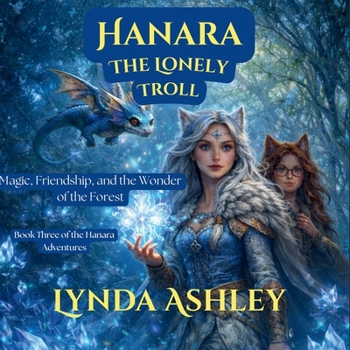 Hanara and the Lonely Troll: Where Friendship, Courage, and Magic Unite (Hanara Adventure Series)