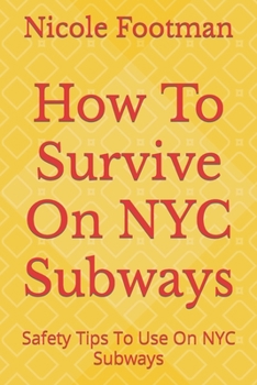Paperback How To Survive On NYC Subways: Safety Tips To Use On NYC Subways Book