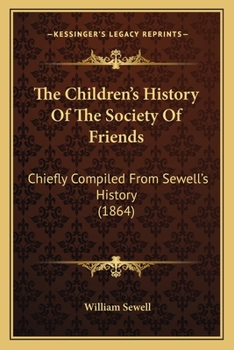 Paperback The Children's History Of The Society Of Friends: Chiefly Compiled From Sewell's History (1864) Book