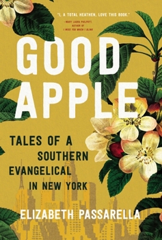 Hardcover Good Apple: Tales of a Southern Evangelical in New York Book