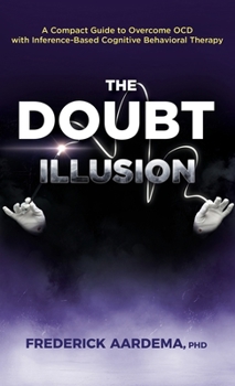 Hardcover The Doubt Illusion: A Compact Guide to Overcome OCD with Inference-Based Cognitive Behavioral Therapy Book