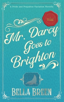 Paperback Mr. Darcy Goes to Brighton: A Pride and Prejudice Variation Novella Book