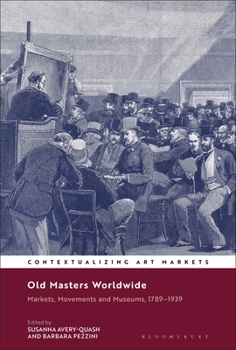 Paperback Old Masters Worldwide: Markets, Movements and Museums, 1789-1939 Book