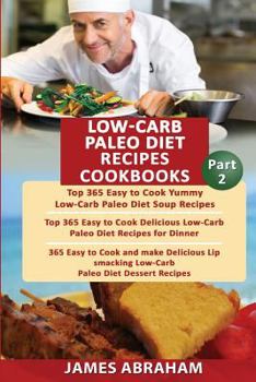 Paperback Low- Carb Paleo Diet Recipes Cookbooks: 3 Books in 1- 365 Yummy Low-Carb Paleo Diet Soup Recipes, 365 Low-Carb Paleo Diet Recipes for Dinner & 365 Del Book