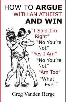 Paperback How to Argue With an Atheist and Win Book