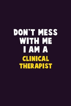 Paperback Don't Mess With Me, I Am A Clinical Therapist: 6X9 Career Pride 120 pages Writing Notebooks Book