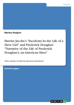 Paperback Harriet Jacobs's "Incidents In the Life of a Slave Girl" and Frederick Douglass' "Narrative of the Life of Frederick Douglass's, an American Slave": T Book