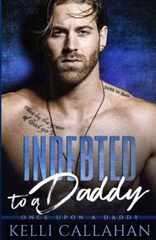 Indebted to a Daddy - Book #7 of the Once Upon a Daddy