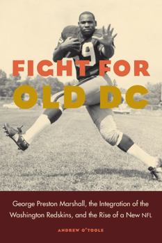 Hardcover Fight for Old DC: George Preston Marshall, the Integration of the Washington Redskins, and the Rise of a New NFL Book