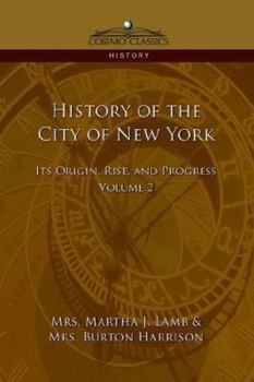 History of the City of New York: Its Origin, Rise and Progress ... by Martha J. Lamb; Volume 2