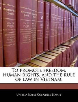 To Promote Freedom, Human Rights, and the Rule of Law in Vietnam