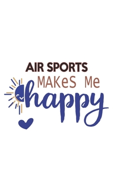 Air sports Makes Me Happy  Air sports Lovers Air sports OBSESSION Notebook A beautiful: Lined Notebook / Journal Gift, , 120 Pages, 6 x 9 inches , ... Lover, Personalized Journal, Customized