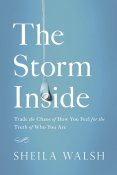 Paperback The Storm Inside: Trade the Chaos of How You Feel for the Truth of Who You Are Book