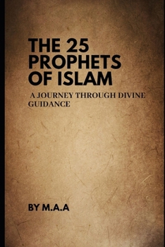 Paperback The 25 Prophets of Islam: A Journey Through Divine Guidance Book