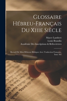 Paperback Glossaire Hébreu-Français Du Xiiie Siècle: Recueil De Mots Hébreux Bibliques Avec Traduction Française, Issue 302 [French] Book