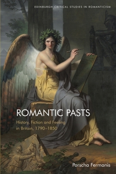 Paperback Romantic Pasts: History, Fiction and Feeling in Britain, 1790-1850 Book