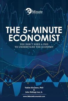 Paperback The 5-Minute Economist: You Don't Need a PhD to Understand The Economy Book