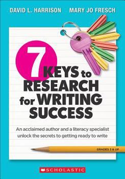 Paperback 7 Keys to Research for Writing Success: An Acclaimed Author and a Literacy Specialist Unlock the Secrets to Getting Ready to Write Book