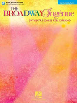 Paperback The Broadway Ingenue Edition: 39 Theatre Songs for Soprano - Book/Online Audio of Accompaniment [With 2 CDs] Book