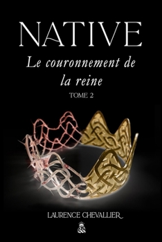 Native - Le couronnement de la reine, Tome 2 (Volume 2) - Book #2 of the Native