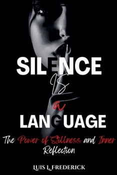 Silence is a Language: The Power of Stillness and Inner Reflection