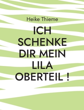 Paperback Ich schenke dir mein lila Oberteil !: Füreinander leben, heißt Seid gut zueinander ! [German] Book