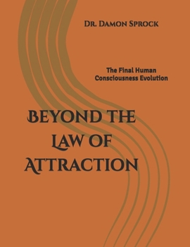 Paperback Beyond the Law of Attraction: The Final Human Consciousness Evolution Book