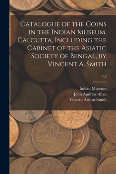 Paperback Catalogue of the Coins in the Indian Museum, Calcutta, Including the Cabinet of the Asiatic Society of Bengal, by Vincent A. Smith; v.2 Book