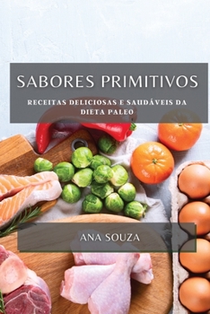 Paperback Sabores Primitivos: Receitas Deliciosas e Saudáveis da Dieta Paleo [Portuguese] Book