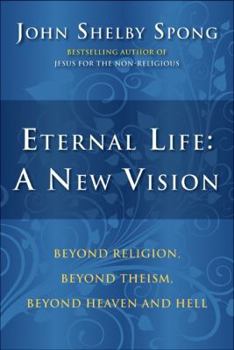 Hardcover Eternal Life: A New Vision: Beyond Religion, Beyond Theism, Beyond Heaven and Hell Book