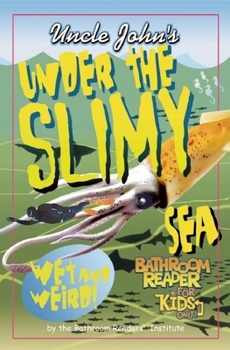 Uncle John's Under the Slimy Sea Bathroom Reader for Kids Only (Uncle John's Bathroom Reader for Kids Only) - Book  of the Uncle John's Bathroom Reader for Kids