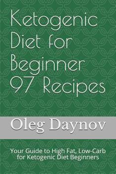 Paperback Ketogenic Diet for Beginner 97 Recipes: Your Guide to High Fat, Low-Carb for Ketogenic Diet Beginners Book