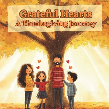 Paperback Grateful Hearts: A Thanksgiving Journey: Learning to Give, Share, and Be Thankful Every Day Book