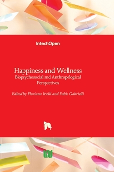Hardcover Happiness and Wellness - Biopsychosocial and Anthropological Perspectives Book