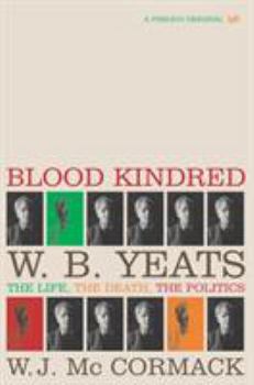 Paperback Blood Kindred: W.B. Yeats: The Life, the Death, the Politics Book