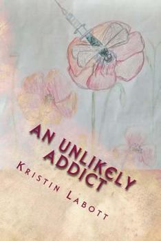 Paperback An Unlikely Addict: One nurse's journey through addiction Book