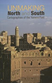 Hardcover Unmaking North and South: Cartographies of the Yemeni Past (Columbia/Hurst) Book