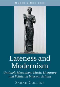 Paperback Lateness and Modernism: Untimely Ideas about Music, Literature and Politics in Interwar Britain Book