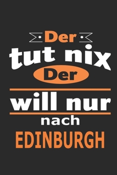 Der tut nix Der will nur nach Edinburgh: Notizbuch mit 110 Seiten, ebenfalls Nutzung als Dekoration in Form eines Schild bzw. Poster möglich (German Edition)