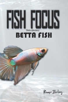 Fish Focus: Betta Fish (Betta splendens): Behaviour, Care, and Natural Habitat Guide