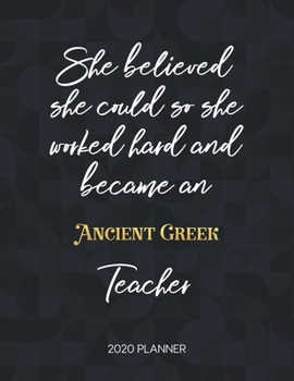Paperback She Believed She Could So She Became An Ancient Greek Teacher 2020 Planner: 2020 Weekly & Daily Planner with Inspirational Quotes Book