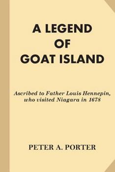 Paperback A Legend of Goat Island: Ascribed to Father Louis Hennepin, who visited Niagara in 1678 Book
