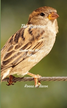 The Sparrow: Under His Wings Trilogy Book 1 - Book #1 of the Under His Wings Trilogy