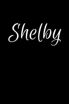Shelby: Notebook Journal for Women or Girl with the name Shelby - Beautiful Elegant Bold & Personalized Gift - Perfect for Leaving Coworker Boss ... or Graduation - 6x9 Diary or A5 Notepad.